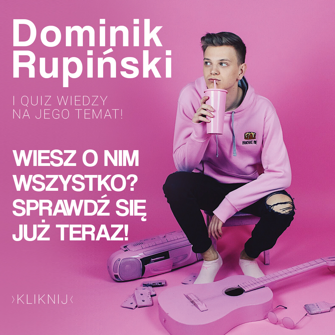 Kiedy Urodził Się Dominik Rupiński Quiz wiedzy: Dominik Rupiński! – YoungStars.pl – Podążamy za Tobą